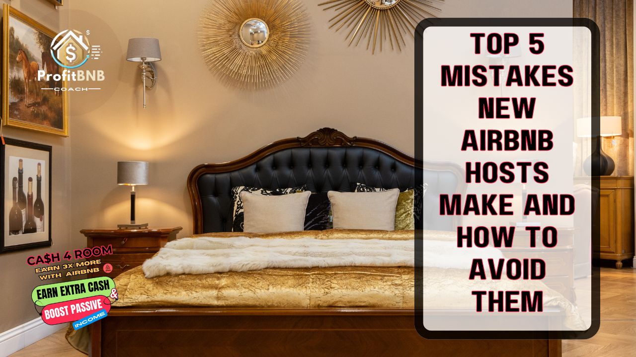 Top 5 Mistakes New Airbnb Hosts Make and How to Avoid Them